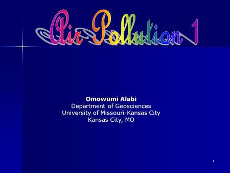 1 Omowumi Alabi Department of Geosciences University of Missouri-Kansas City Kansas City, MO.