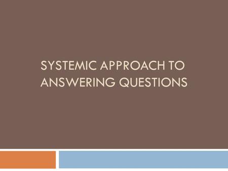 SYSTEMIC APPROACH TO ANSWERING QUESTIONS. Background Essential component within pharmacy practice is the ability to effectively answer questions posed.