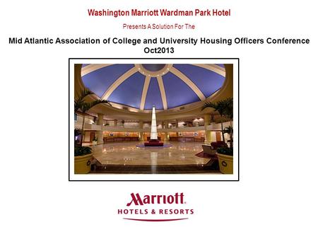 Washington Marriott Wardman Park Hotel Presents A Solution For The Mid Atlantic Association of College and University Housing Officers Conference Oct2013.