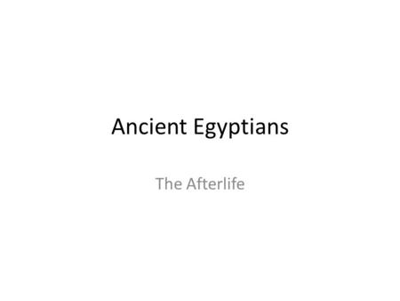 Ancient Egyptians The Afterlife. Tombs Tombs were built to keep the remains of the dead and their belongings safe. Mummies were placed in coffins which.