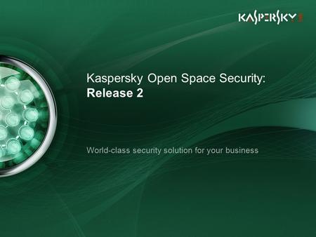 Kaspersky Open Space Security: Release 2 World-class security solution for your business.