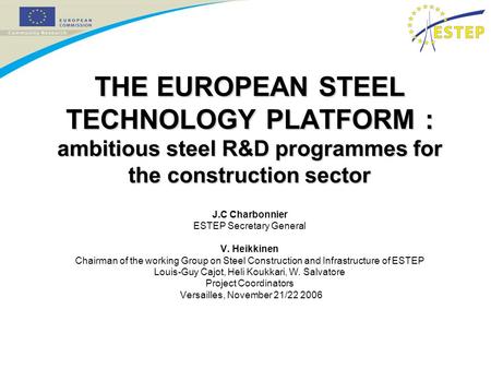 THE EUROPEAN STEEL TECHNOLOGY PLATFORM : ambitious steel R&D programmes for the construction sector J.C Charbonnier ESTEP Secretary General V. Heikkinen.