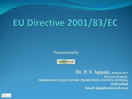EU Directive 2001/83/EC Dr. P. V. Appaji, M.Pharm, Ph.D