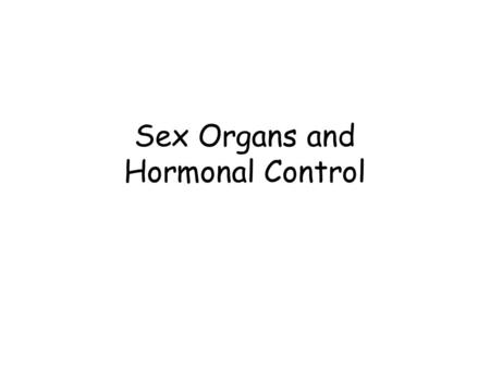 Sex Organs and Hormonal Control