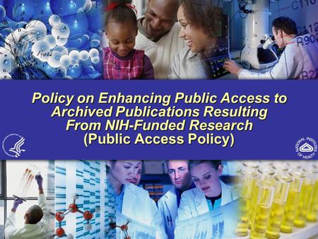 1 NIH Public Access Policy Policy on Enhancing Public Access to Archived Publications Resulting From NIH-Funded Research (Public Access Policy)