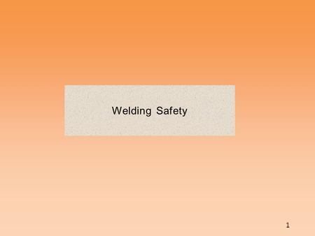 Welding Safety 1. Introduction A safe working/learning environment is required by federal and state law. What is a safe working/learning environment?