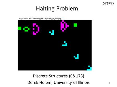 04/25/13 Halting Problem Discrete Structures (CS 173) Derek Hoiem, University of Illinois 1