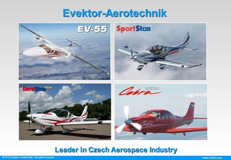 Www.evektor.com © 2010 Evektor-Aerotechnik All rights reserved Evektor-Aerotechnik Leader in Czech Aerospace Industry.