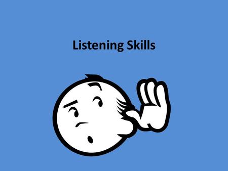 Listening Skills. Complete all readings and work before class Have a good attitude about the class and the teacher before you get into the classroom Be.