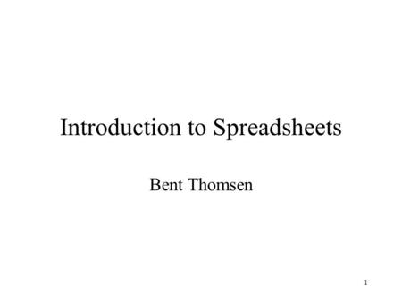1 Introduction to Spreadsheets Bent Thomsen. 2 What is an electronic spreadsheet? It is the electronic equivalent of an accounting worksheet, comprised.