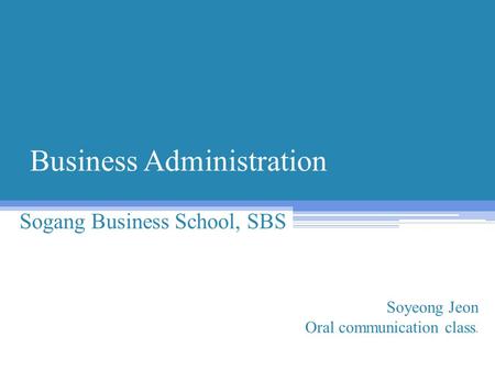 Business Administration Sogang Business School, SBS Soyeong Jeon Oral communication class.