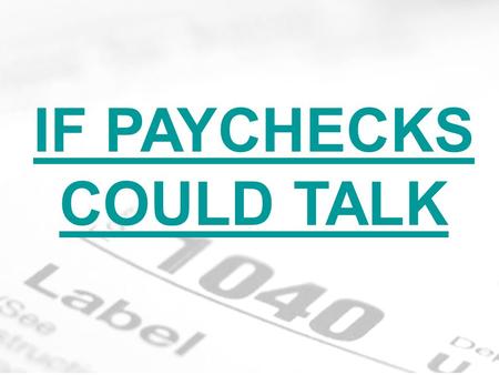 IF PAYCHECKS COULD TALK. Tax Forms & Deductions Net Income vs. Gross Income Gross income is the total amount a worker is paid before any required or.