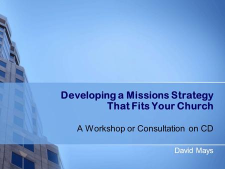 David Mays Developing a Missions Strategy That Fits Your Church A Workshop or Consultation on CD David Mays.