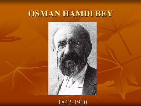 OSMAN HAMDI BEY 1842-1910. THE ERA The Statement Of Tanzimat (1839) The Statement Of Tanzimat (1839) The Second Constitutional Monarchy (1908) The Second.