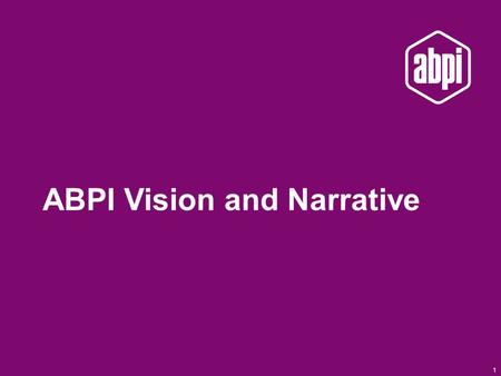 1 ABPI Vision and Narrative. www.abpi.org.uk Clinicians / Commissioners focused on outcomes and incentivised and remunerated on the results they achieve.