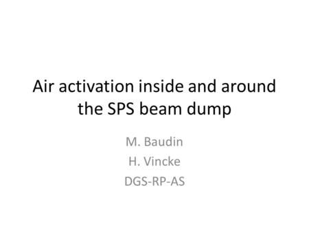 Air activation inside and around the SPS beam dump M. Baudin H. Vincke DGS-RP-AS.