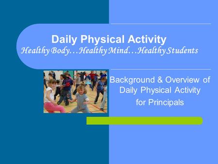 Daily Physical Activity Healthy Body…Healthy Mind…Healthy Students