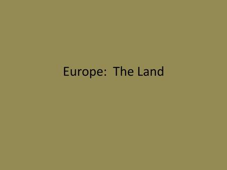 Europe: The Land.