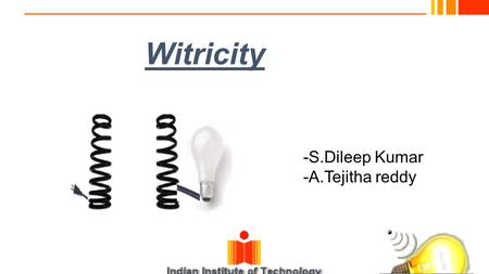 Witricity -S.Dileep Kumar -A.Tejitha reddy.