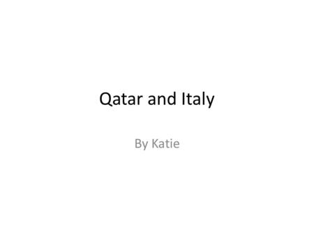 Qatar and Italy By Katie. Manners in Italy: Italian people kiss each other on the cheek as a greeting They are very physically expressive They also shake.