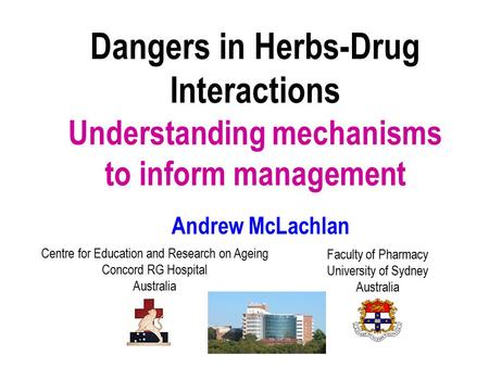 Andrew McLachlan Faculty of Pharmacy University of Sydney Australia Centre for Education and Research on Ageing Concord RG Hospital Australia Dangers in.