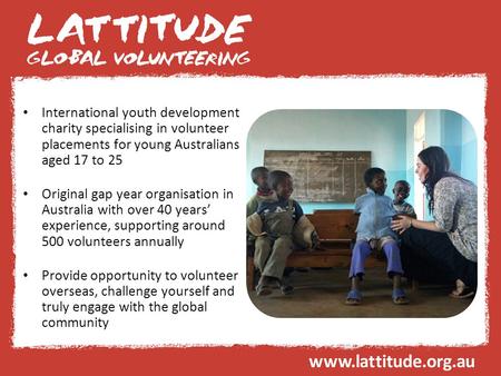 International youth development charity specialising in volunteer placements for young Australians aged 17 to 25 Original gap year organisation in Australia.