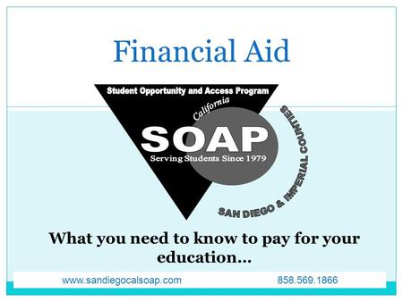 Financial Aid www.sandiegocalsoap.com 858.569.1866.