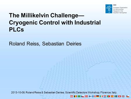 Roland Reiss, Sebastian Deiries The Millikelvin Challenge— Cryogenic Control with Industrial PLCs 2013-10-08, Roland Reiss & Sebastian Deiries, Scientific.