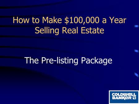 How to Make $100,000 a Year Selling Real Estate The Pre-listing Package.