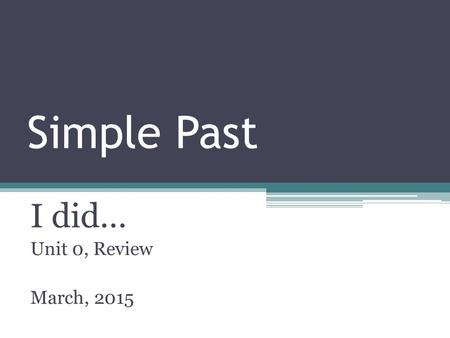 I did… Unit 0, Review March, 2015
