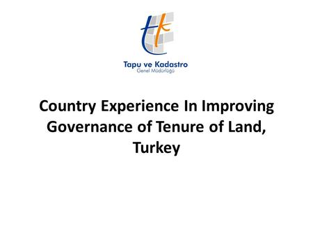 Country Experience In Improving Governance of Tenure of Land, Turkey.