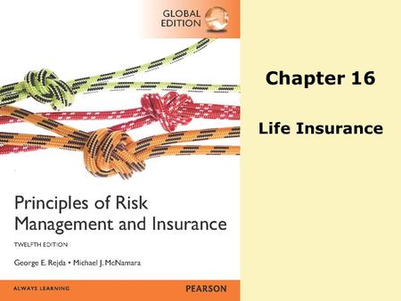 Chapter 16 Life Insurance. Copyright ©2014 Pearson Education, Inc. All rights reserved.11-2 Agenda Premature Death Types of Life Insurance Variations.