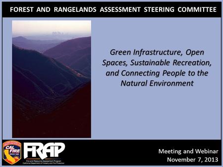 FOREST AND RANGELANDS ASSESSMENT STEERING COMMITTEE Meeting and Webinar November 7, 2013 Green Infrastructure, Open Spaces, Sustainable Recreation, and.