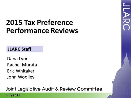 July 2015 2015 Tax Preference Performance Reviews Dana Lynn Rachel Murata Eric Whitaker John Woolley JLARC Staff.