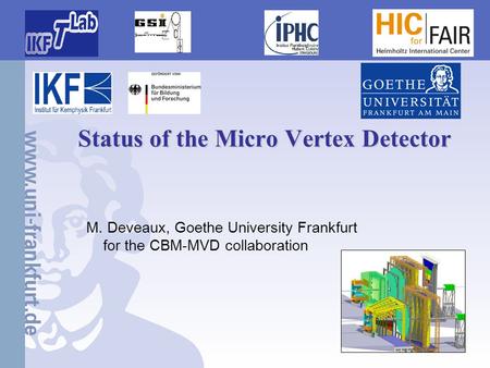 Status of the Micro Vertex Detector M. Deveaux, Goethe University Frankfurt for the CBM-MVD collaboration.