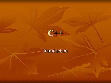 C++ Introduction. Why Learn C++? Very powerful and respected prog. Lang. Very powerful and respected prog. Lang. Highly respected in Academics Highly.