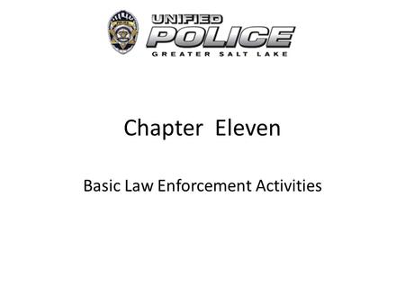 Chapter Eleven Basic Law Enforcement Activities. Report Writing Field Notes – Intended to aid in memory – Aids in investigations – Helps develop leads.