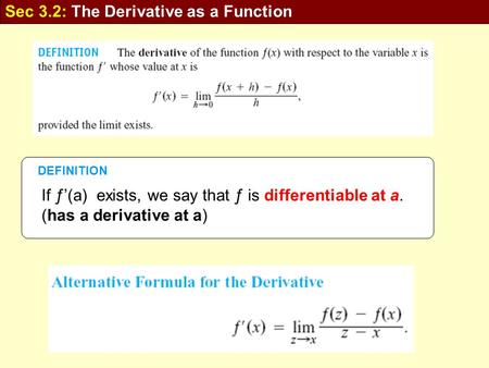 Sec 3.2: The Derivative as a Function If ƒ’(a) exists, we say that ƒ is differentiable at a. (has a derivative at a) DEFINITION.