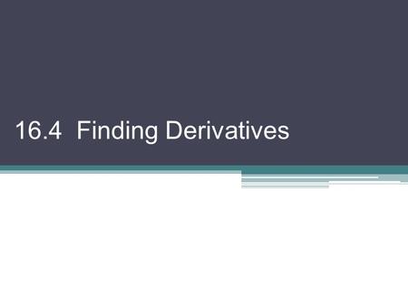16.4 Finding Derivatives. *We are going to do a little adapting h = x – c and since now On Friday, we had this picture, which lead to cx Q P (c, f (c))