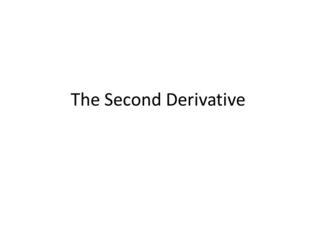 The Second Derivative. Write a paragraph telling what information about the original function you can obtain when the graph of the derivative function.