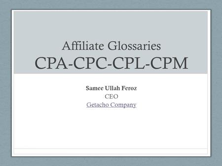 Affiliate Glossaries CPA-CPC-CPL-CPM Samee Ullah Feroz CEO Getacho Company.