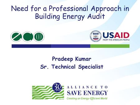 Need for a Professional Approach in Building Energy Audit Pradeep Kumar Sr. Technical Specialist.