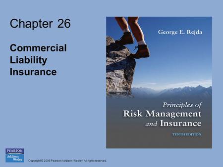 Copyright © 2008 Pearson Addison-Wesley. All rights reserved. Chapter 26 Commercial Liability Insurance.
