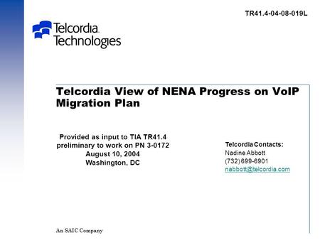 An SAIC Company Telcordia View of NENA Progress on VoIP Migration Plan Telcordia Contacts: Nadine Abbott (732) 699-6901 An SAIC Company.
