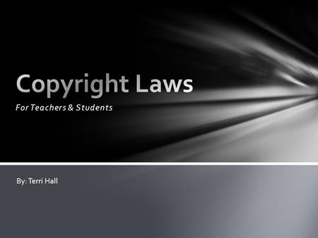 For Teachers & Students By: Terri Hall. The Copyright Law (U.S. Code, Title 17) was established to balance the rights of authors, composers, performers.