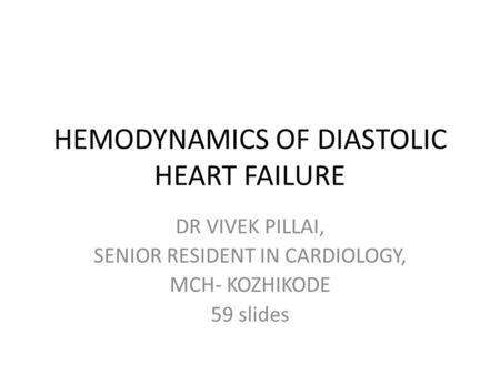 HEMODYNAMICS OF DIASTOLIC HEART FAILURE