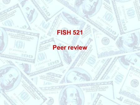 FISH 521 Peer review. Peer review Mechanics Advantages Challenges Solutions.
