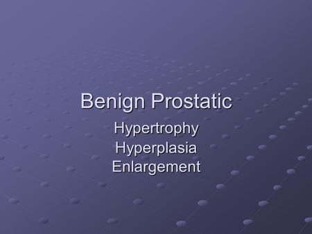 Benign Prostatic Hypertrophy Hyperplasia Enlargement