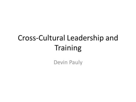 Cross-Cultural Leadership and Training Devin Pauly.