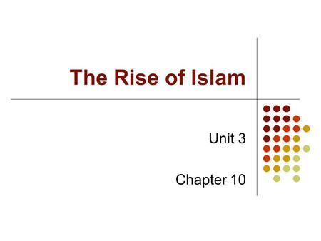 The Rise of Islam Unit 3 Chapter 10.